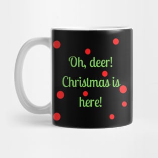 Oh, deer! Christmas is here! Mug